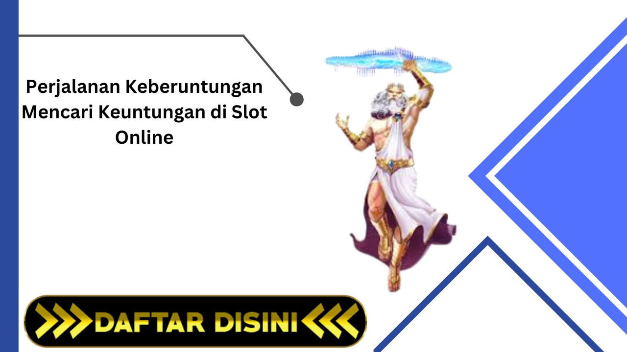 Perjalanan Keberuntungan Mencari Keuntungan di Slot Online