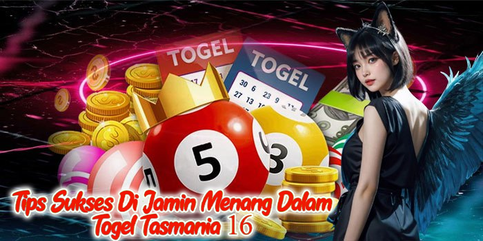 Tips Sukses Di Jamin Menang Dalam Togel Tasmania 16