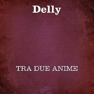 Delly - Tra due anime (2020) .mp3 - 160 kbps