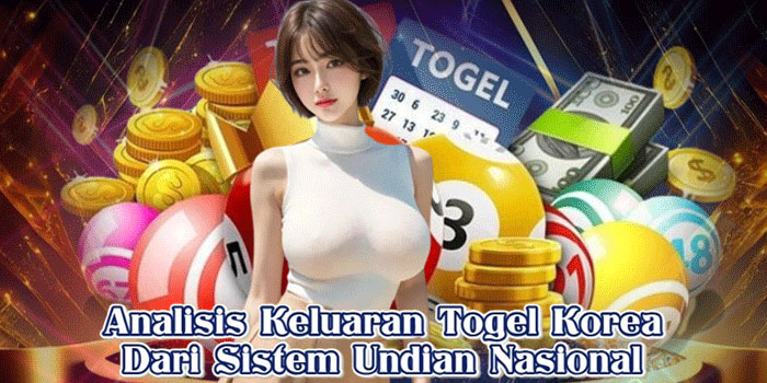 Analisis Keluaran Togel Korea Dari Sistem Undian Nasional