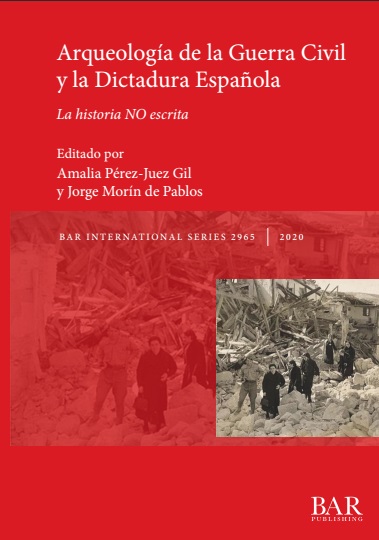 Arqueología de la Guerra Civil y la Dictadura Española - Amalia Pérez-Juez Gil y Jorge Morín de Pablos (PDF) [VS]