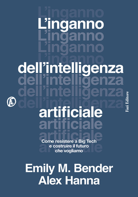 Emily M. Bender, Alex Hanna - L’inganno dell’intelligenza artificiale (2026)