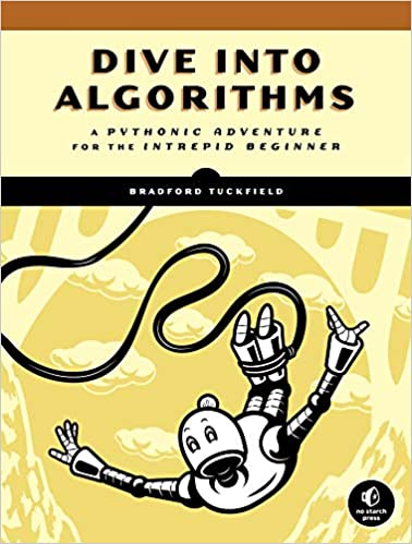 Dive Into Algorithms: A Pythonic Adventure for the Intrepid Beginner by Bradford Tuckfield