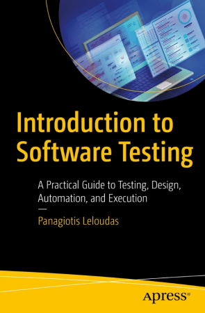 Introduction to Software Testing: A Practical Guide to Testing, Design, Automation, and Execution