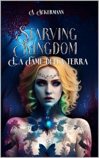 Alexander Ackermann - Starving Kingdom Vol. 1. La Fame della Terra (2023)