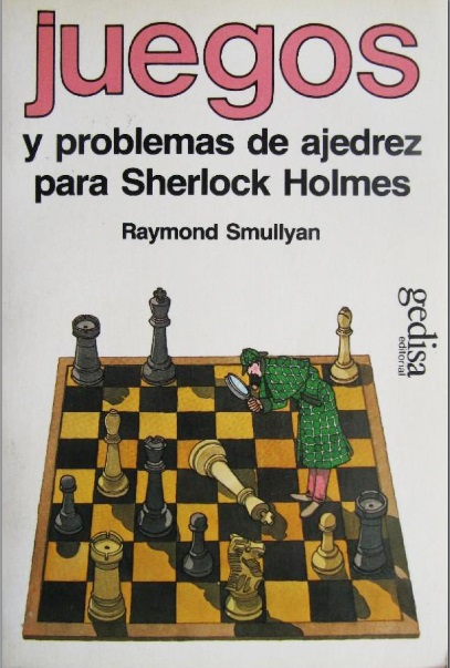 Juegos y problemas de ajedrez para Sherlock Holmes - Raymond Smullyan (PDF) [VS]