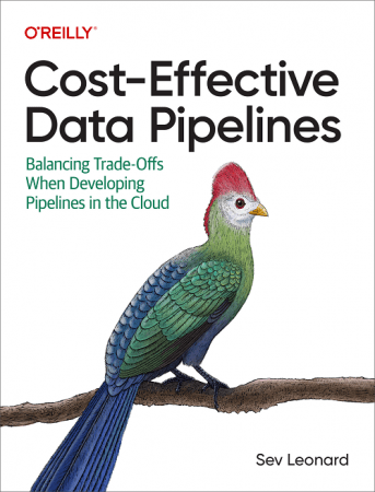 Cost-Effective Data Pipelines: Balancing Trade-Offs When Developing Pipelines in the Cloud (Final Release)