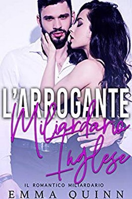 Emma Quinn - L’arrogante miliardario inglese (2019)