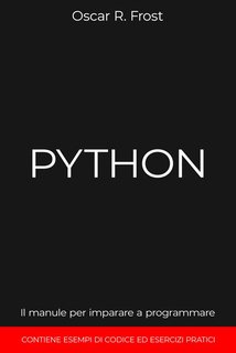 Oscar R. Frost - Python. Il manuale per imparare a programmare  (2024)