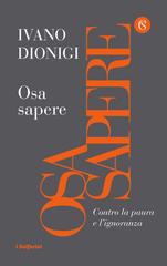 Ivano Dionigi – Osa sapere. Contro la paura e l’ignoranza (2019)