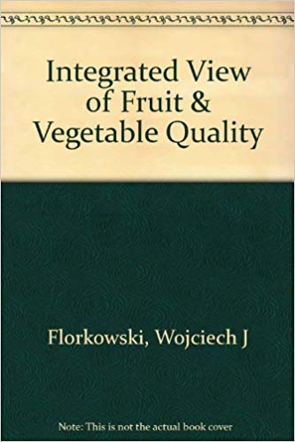 Integrated View of Fruit and Vegetable Quality Integrated View of Fruit and Vegetable Quality