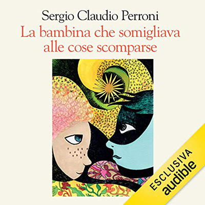 Sergio Claudio Perroni - La bambina che somigliava alle cose scomparse (2020) (mp3 - 128 kbps)
