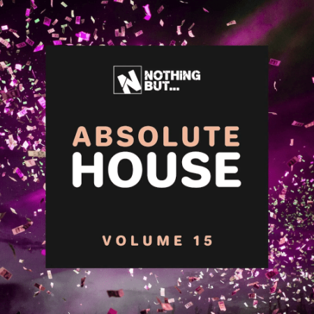 107a10f0 db0e 4053 ae09 61889c8f1f77 - VA - Nothing But... Absolute House Vol.15 (2022)