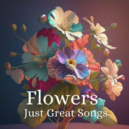 87798f6d 3822 437c 8002 4b8ef4b5558a - VA - Flowers - Just Great Songs (2023)