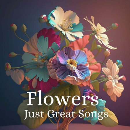 VA - Flowers - Just Great Songs (2023)