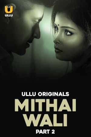 Mithai Wali (2025) Hindi Season 01 Part 02 | WEB-DL | 1080p | 720p | 480p | ULLU WEB Series | Download | Watch Online