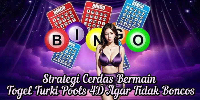 Strategi Cerdas Bermain Togel Turki Pools 4D Agar Tidak Boncos