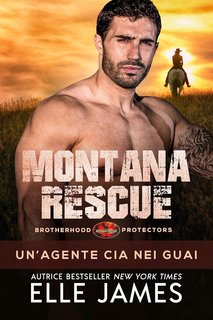 Elle James - Brotherhood Protectors Vol. 17. Montana Rescue. Un’agente Cia Nei Guai (2024)