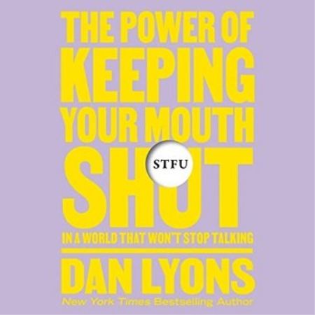 STFU: The Power of Keeping Your Mouth Shut in an Endlessly Noisy World [Audiobook]
