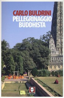 Carlo Buldrini - Pellegrinaggio buddhista. Sulle orme di Siddhartha (2016)