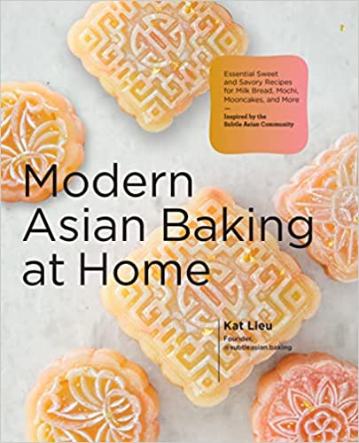 Modern Asian Baking at Home: Essential Sweet and Savory Recipes for Milk Bread, Mooncakes, Mochi, and More