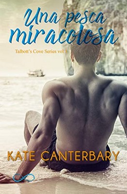 Kate Canterbary - Talbott's Cove Series vol. 1. Una pesca miracolosa (2019)