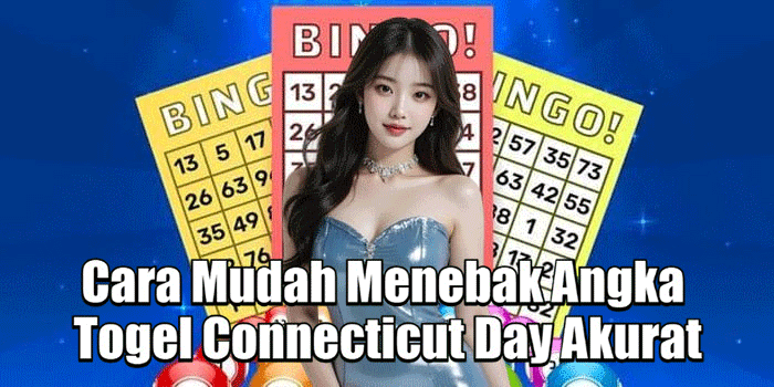 Cara Mudah Menebak Angka Togel Connecticut Day Akurat