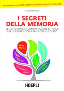 Marco D'Ardia - I segreti della memoria. Lettura veloce e comunicazione efficace per superare ogni esame con successo (2014)