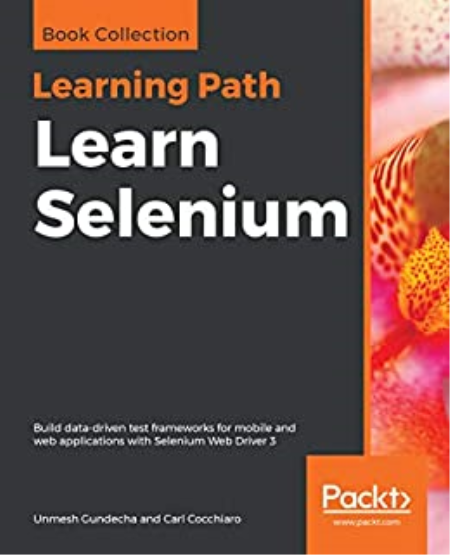 Learn Selenium: Build data-driven test frameworks for mobile and web applications with Selenium Web Driver 3, 1st Edition