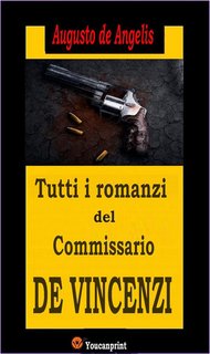Augusto De Angelis - Tutti i romanzi del commissario De Vincenzi (14 romanzi polizieschi in edizione integrale) (2019)