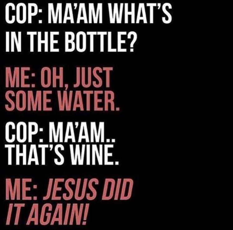 jesus_turned_my_btl_water_into_wine_officer.jpg