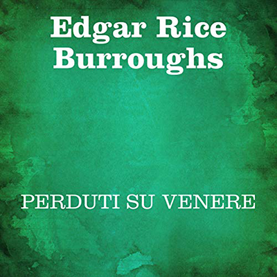 Edgar Rice Burroughs - Perduti su Venere (2021) (mp3 - 64 kbps)