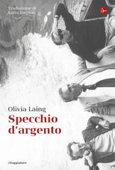 Olivia Laing – Specchio d’argento (2025)