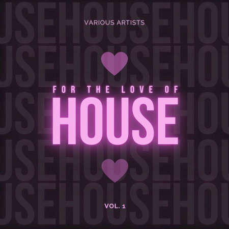 VA - For The Love Of House Vol. 1 (2020)