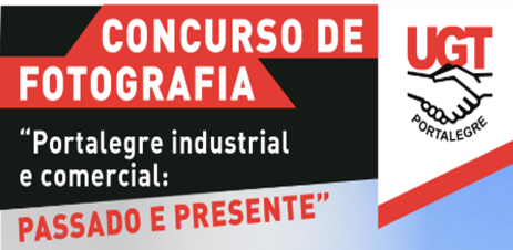 PORTALEGRE: UGT PORTALEGRE PROMOVE CONCURSO DE FOTOGRAFIA “PORTALEGRE INDUSTRIAL E COMERCIAL, PASSADO E PRESENTE” PORTALEGRE: UGT PORTALEGRE PROMOVE CONCURSO DE FOTOGRAFIA “PORTALEGRE INDUSTRIAL E COMERCIAL, PASSADO E PRESENTE”
