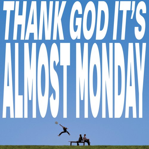 almost monday – THANK GOD IT’S ALMOST MONDAY (2026)