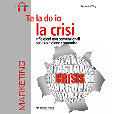 Roberto Tiby - Te la do io la crisi꞉ Riflessioni non convenzionali sulla recessione economica (2013) (mp3 - 128 kbps)