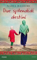 Nadia Hashimi – Due splendidi destini (2015)
