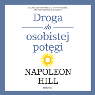 Napoleon Hill - Droga do osobistej potęgi (2018)