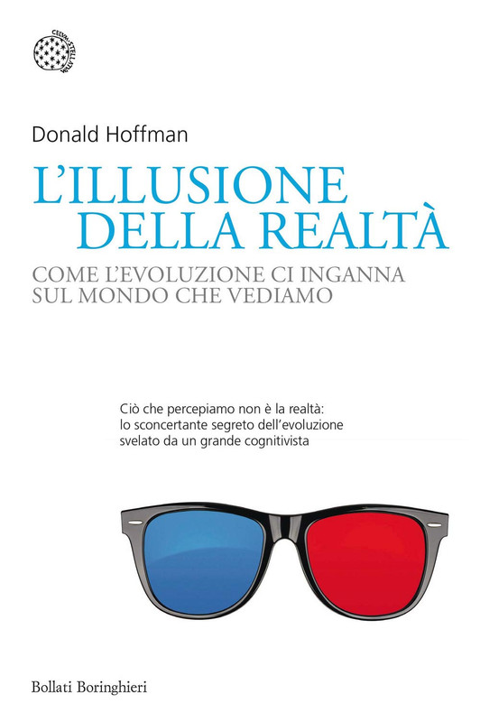 Donald Hoffman - L'illusione della realtà.  Come l'evoluzione ci inganna sul mondo che vediamo (2020)