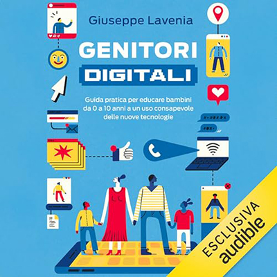 Giuseppe Lavenia - Genitori digitali꞉ Guida pratica per educare bambini da 0 a 10 anni a un uso consapevole delle nuove tecnologie (2024) (mp3 - 128 kbps)