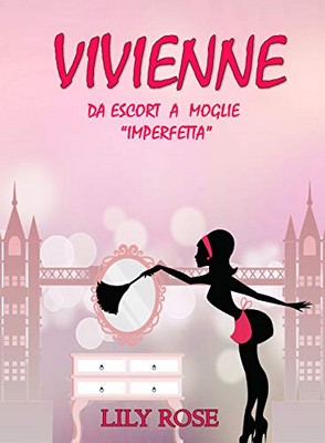 Lily Rose - Vivienne. Da escort a moglie imperfetta (2019)