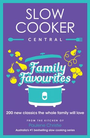 Slow Cooker Central Family Favourites: 200 new classics the whole family will love Slow Cooker Central Family Favourites: 200 new classics the whole family will love