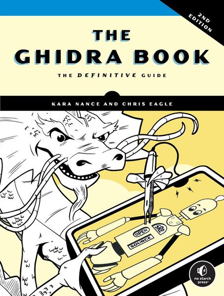 The Ghidra Book 2nd Edition (Kara Nance, Chris Eagle) The Ghidra Book 2nd Edition (Kara Nance, Chris Eagle)