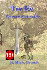 B. Mich. Grosch – Tre Re. Guerre fratricide (2025)