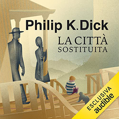 Philip K. Dick - La città sostituita (2022) (mp3 - 128 kbps)
