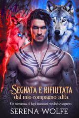 Serena Wolfe – Diario del Mutaforma Rifiutato Vol. 3. Segnata e rifiutata dal mio compagno alfa (2026)