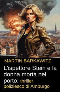 Martin Barkawitz - L'ispettore Stein e la donna morta nel porto (2024)