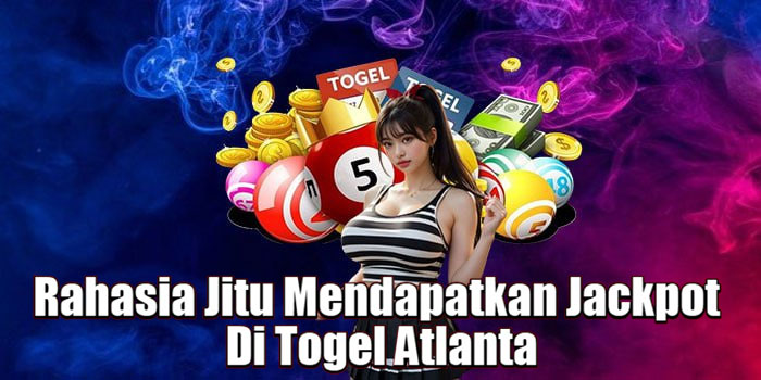 Rahasia Jitu Mendapatkan Jackpot Di Togel Atlanta