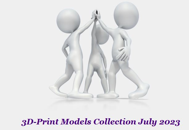 3D-Print Models Collection July 2023